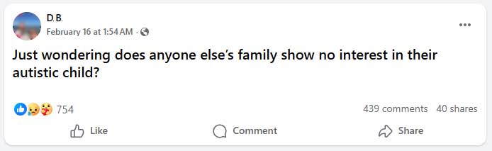 Facebook post from an autism parent support group asking if anyone else's family shows no interest in their autistic child, with over 750 reactions and 439 comments